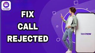 How To Fix And Solve TextNow Call Rejected  Final Solution