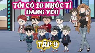 Tôi Có 10 Nhóc Tì Đáng Yêu │ Tập 9 │ Thiết Review