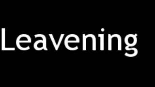 How to Pronounce Leavening