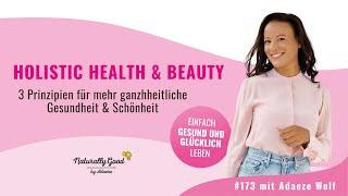  173  Holistic Health & Beauty 3 Prinzipien für mehr ganzheitliche Gesundheit und Schönheit