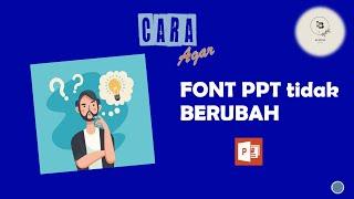 CARA AGAR FONT PPT TIDAK BERUBAH SAAT DIBUKA DI LAPTOP DOSEN ATAU PERANGKAT LAIN