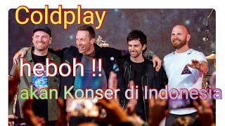 Heboh  Coldplay akan Konser di Indonesia