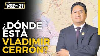 ¿Dónde esta Vladimir Cerrón? ¿Qué dice la PNP y el gobierno de Dina Boluarte? La voz del 21