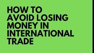 How to Avoid Losing Money in International Trade in 2020