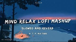 Mind Relax Lofi Mashup  Mind Relaxing Songs  Mind Relax Lofi Song  Slowed And Reverb  Lofi Songs