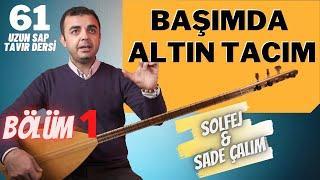 Başımda Altın Tacım 1. Bölüm  Uzun Sap Tavır Dersi Solfej - Sade Çalım