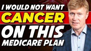 I Would Not Want Cancer On THIS Medicare Plan 