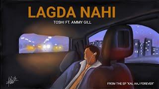 Lagda Nahi - Toshi feat. Ammy Gill  Kal Aaj Forever 