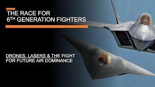 The Race for 6th Generation Fighters - Drones Lasers & Future Air Dominance