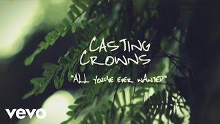 Casting Crowns - All Youve Ever Wanted Official Lyric Video