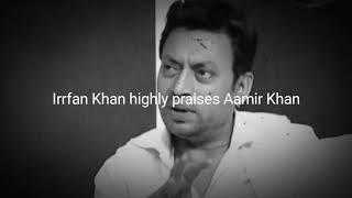 Irrfan Khan highly praises Aamir Khan in an Interview