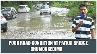 POOR ROAD CONDITION AT PATKAI BRIDGE CHUMOUKEDIMA