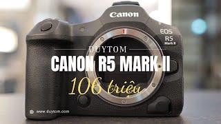 Đánh giá Canon EOS R5 Mark II - Kẻ thay đổi cuộc chơi