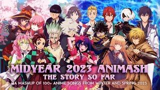 MIDYEAR 2023 ANIMASH THE STORY SO FAR - A Mashup of 100+ Songs from Winter-Spring 2023