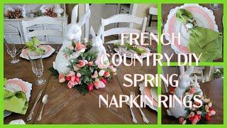 FRENCH COUNTRY DIY SPRING NAPKIN RINGS - ADORABLE BUNNY CENTERPIECE - SPRING TABLESCAPE