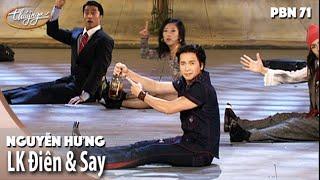 PBN 71  Nguyễn Hưng - LK Điên & Say