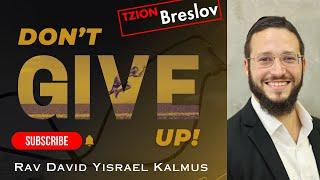 Dont Give Up I Rav David Yisrael Kalmus