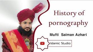 History of pornography Mufti Salman Azhari #islamicstudio #muftisalmanazhari