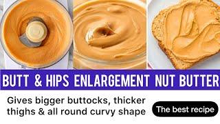 Advance butt & hip enlargement nut butter recipe Thicker butt hips & thighs