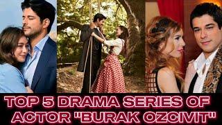 top 5 drama series of Burak ozcivit 
