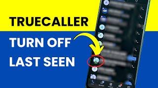 Truecaller Last Seen Hide - Turn Off Last Seen in Truecaller Application