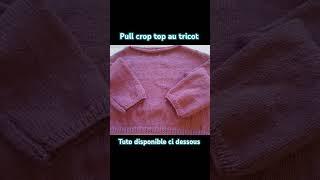 Pull crop top au tricot #knitting #tricot #diy #tuto #pull #croptop