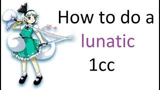 How to do a lunatic 1cc in Touhou main games or any 1cc actually