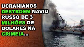 Ucranianos destroem navio russo de 3 milhões de dólares na região da Crimeia...