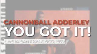 Cannonball Adderley - You Got It Live in San Francisco 1959 Official Audio