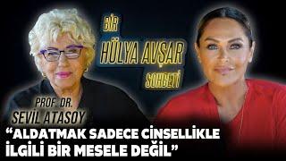 Bir Hülya Avşar Sohbeti  Sevil Atasoy Aldatmak Sadece Cinsellikle İlgili Bir Mesele Değil