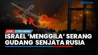 Gudang Senjata Rusia Meledak Diserang Drone Israel Rusia Diam-diam Bantu Iran Serang Tel Aviv?