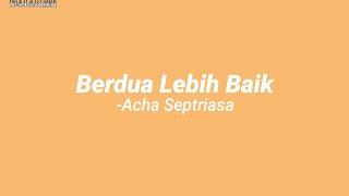 Acha Septriasa - Berdua Lebih Baik  Lirik 