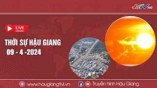  Trực tiếp Thời sự Hậu Giang 09.4.2024  Truyền hình Hậu Giang