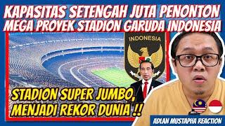 REKOR DUNIA‼️ MEGA PROYEK INDONESIA BANGUN STADION RAKSASA BERKAPASITAS SUPER JUMBO‼️ MY REACTION