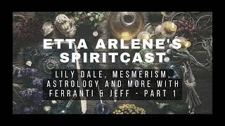 Lily Dale Mesmerism Astrology and More with Ferranti & Jeff  Part 1