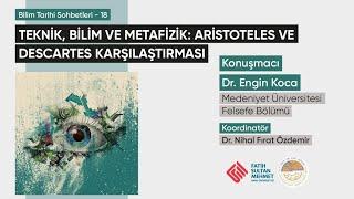 Bilim Tarihi Sohbetleri 18 - Teknik Bilim ve Metafizik Aristoteles ve Descartes Karşılaştırması