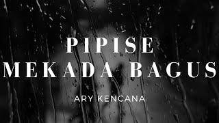 Pipise Mekada Bagus - Ary Kencana Lirik