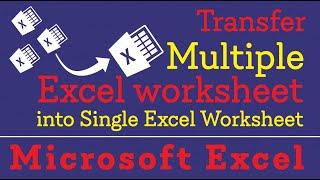 Transfer Multiple Excel Worksheet into Single Worksheet