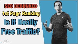 SEO Debunked  First Page Ranking  Is It Really Free Traffic?