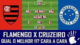 FLAMENGO X CRUZEIRO - CARA A CARA DO CAMPEONATO BRASILEIRO -  QUAL O MELHOR 11?