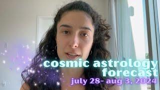 Cosmic Astrology Forecast July 28-August 3 A New Month