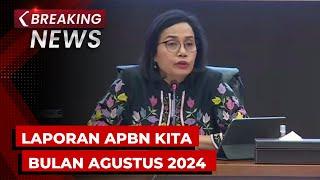 BREAKING NEWS - Keterangan Menkeu Sri Mulyani soal APBN KiTa Edisi Agustus 2024