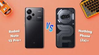 Redmi Note 13 Pro Plus  vs  Nothing Phone 2a Plus Full Comparison