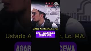 Agar tidak kecewa dengan hasil  Ustadz Adi Hidayat Lc. MA.