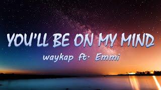 Youll Be On My Mind - waykap ft. Emmi  LyricsLyric Video 