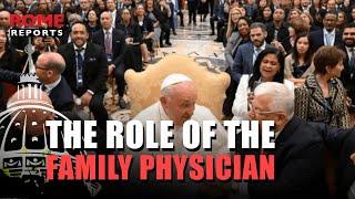 Pope Francis highlights the role of the family physician he humanizes medicine