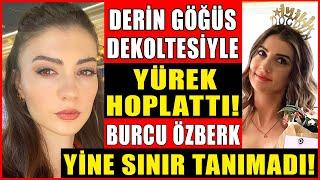 Burcu Özberk Derin Göğüs Dekoltesiyle Yine Yürek Hoplattı Burcu Özberk Doğum Gününde Sınır Tanımadı