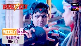 Weekly ReLIV - Baalveer S4 - Episodes 6-10  13 May 2024 To 17 May 2024