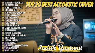 Indah Yastami Top 20 Best Akustik Terpopuler  Berpisah Di Ujung Jalan  Indah Yastami Full Album