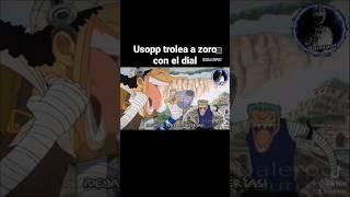 Usopp trolea a zoro con el dial  one piece #onepiece #zoro #usopp #anime #animes #tonedial #dial